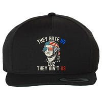 They Hate Us Cuz They AinT Us Usa American Flag 4th Of July Wool Snapback Cap
