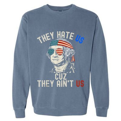 They Hate Us Cuz They AinT Us Usa American Flag 4th Of July Garment-Dyed Sweatshirt