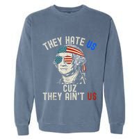 They Hate Us Cuz They AinT Us Usa American Flag 4th Of July Garment-Dyed Sweatshirt