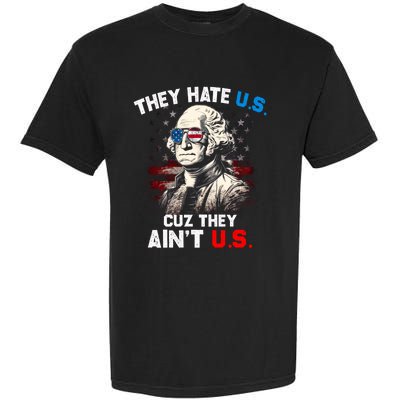 They Hate Us Cuz They Aint Us Funny 4th Of July Independence Day Garment-Dyed Heavyweight T-Shirt