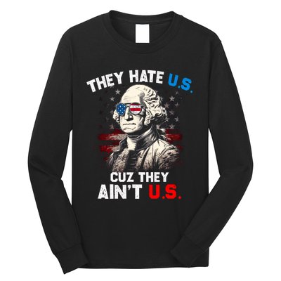 They Hate Us Cuz They Aint Us Funny 4th Of July Independence Day Long Sleeve Shirt