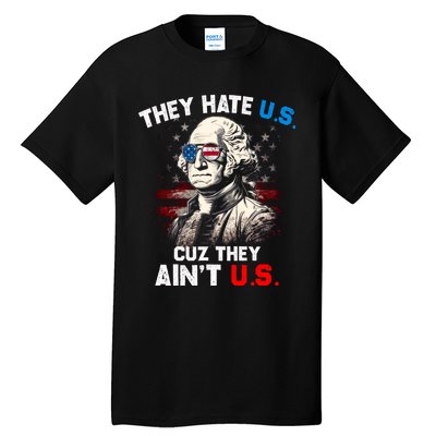 They Hate Us Cuz They Aint Us Funny 4th Of July Independence Day Tall T-Shirt