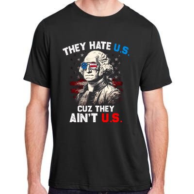 They Hate Us Cuz They Aint Us Funny 4th Of July Independence Day Adult ChromaSoft Performance T-Shirt