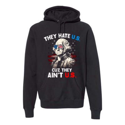 They Hate Us Cuz They Aint Us Funny 4th Of July Independence Day Premium Hoodie