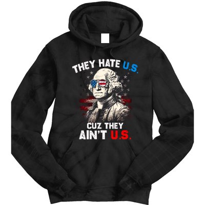 They Hate Us Cuz They Aint Us Funny 4th Of July Independence Day Tie Dye Hoodie