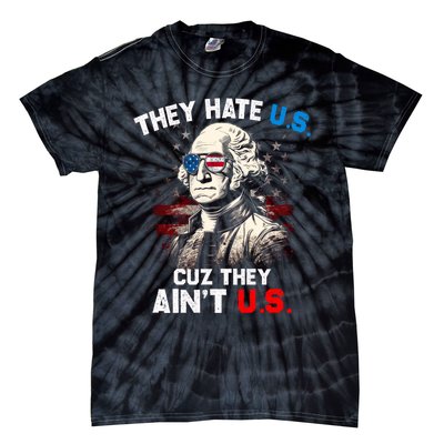 They Hate Us Cuz They Aint Us Funny 4th Of July Independence Day Tie-Dye T-Shirt