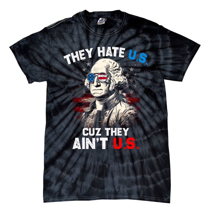 They Hate Us Cuz They Aint Us Funny 4th Of July Independence Day Tie-Dye T-Shirt