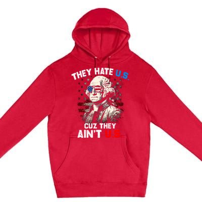 They Hate Us Cuz They Aint Us Funny 4th Of July Independence Day Premium Pullover Hoodie