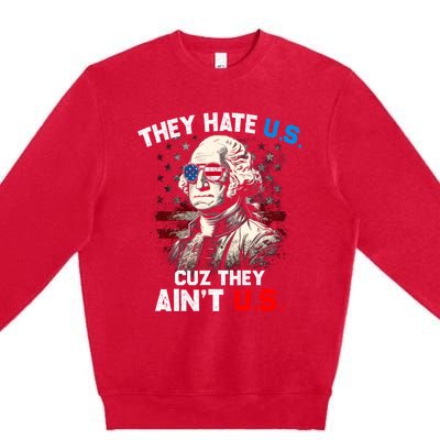 They Hate Us Cuz They Aint Us Funny 4th Of July Independence Day Premium Crewneck Sweatshirt