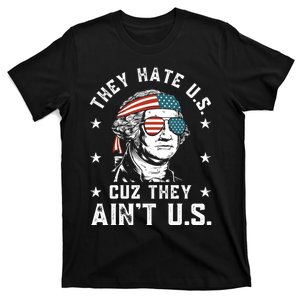 They Hate Us Cuz They Aint Us Funny 4th Of July Independence Day T-Shirt