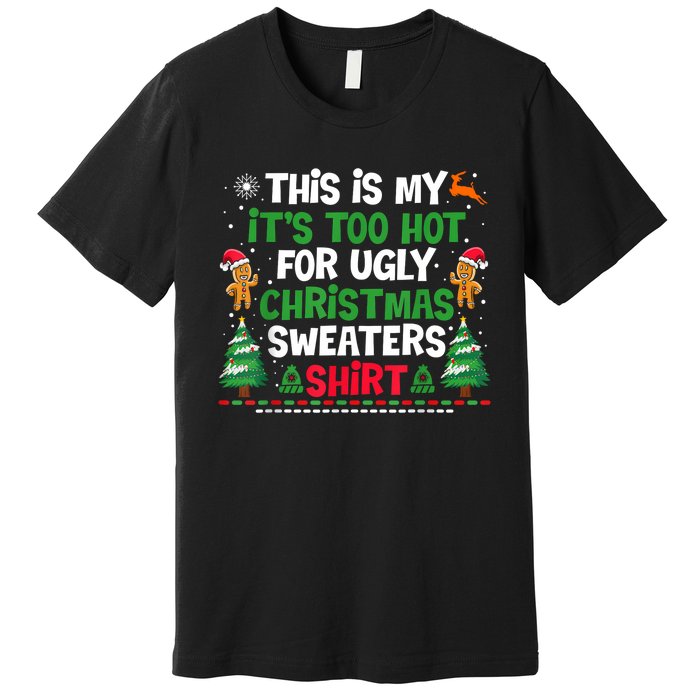 Too Hot Ugly Christmas Sweaters Funny Xmas Premium T-Shirt