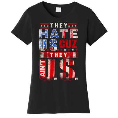 They Hate Us Cuz They Aint Us USA American Flag 4th Of July Women's T-Shirt