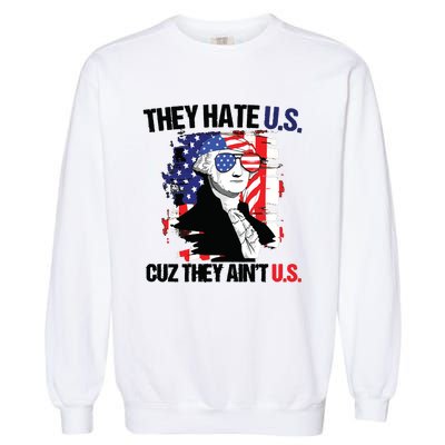 They Hate Us Cuz Thay Aint Us Garment-Dyed Sweatshirt