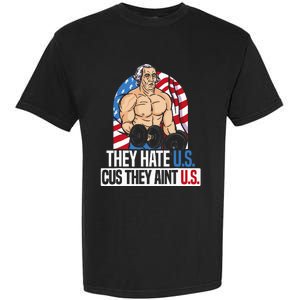 They Hate Us Cuz They Aint Us America USA Flag Garment-Dyed Heavyweight T-Shirt