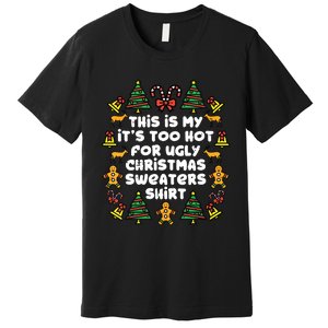 Too Hot Ugly Christmas Sweaters Funny Xmasfamily Premium T-Shirt