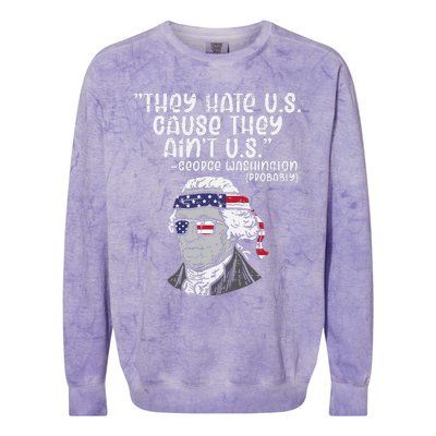 They Hate US Cause Aint US George Washington 4th Of July Colorblast Crewneck Sweatshirt