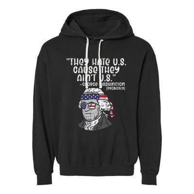 They Hate US Cause Aint US George Washington 4th Of July Garment-Dyed Fleece Hoodie