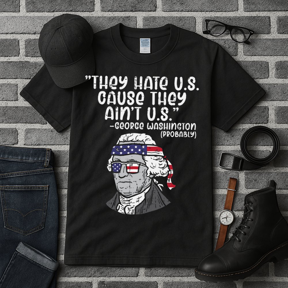 They Hate US Cause Aint US George Washington 4th Of July Tall T-Shirt