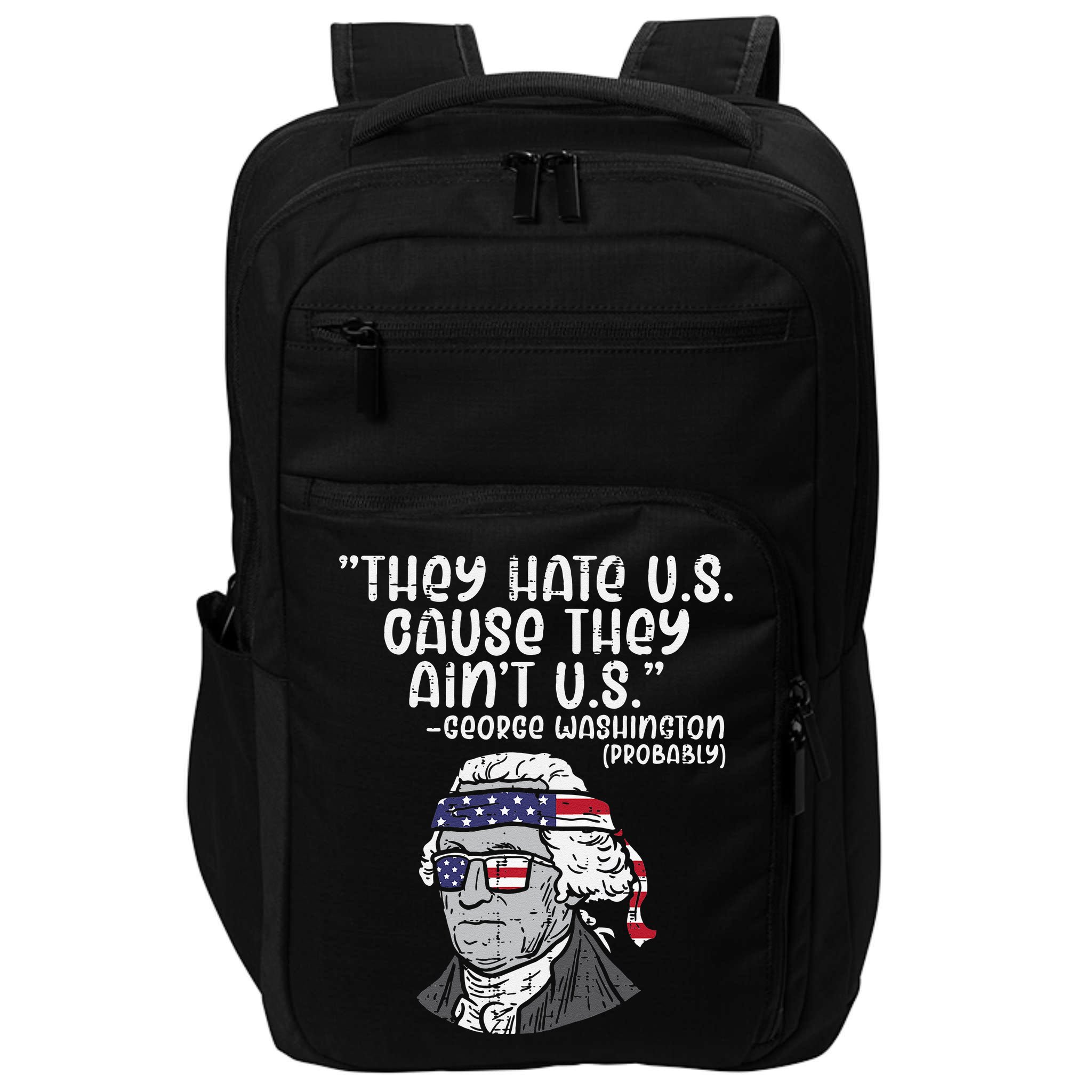 They Hate US Cause Aint US George Washington 4th Of July Impact Tech Backpack