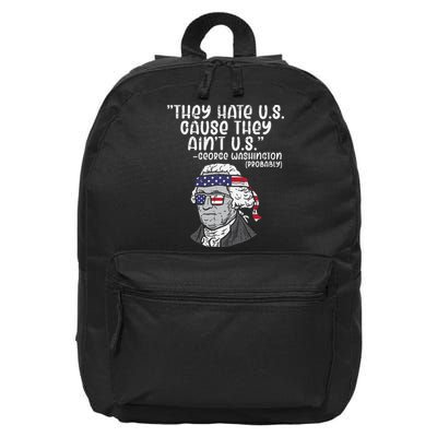 They Hate US Cause Aint US George Washington 4th Of July 16 in Basic Backpack