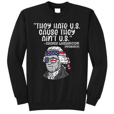 They Hate US Cause Aint US George Washington 4th Of July Tall Sweatshirt