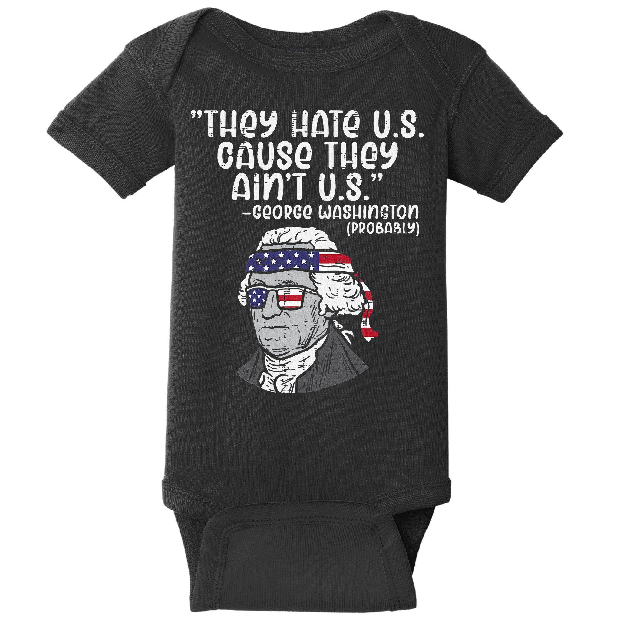 They Hate US Cause Aint US George Washington 4th Of July Baby Bodysuit