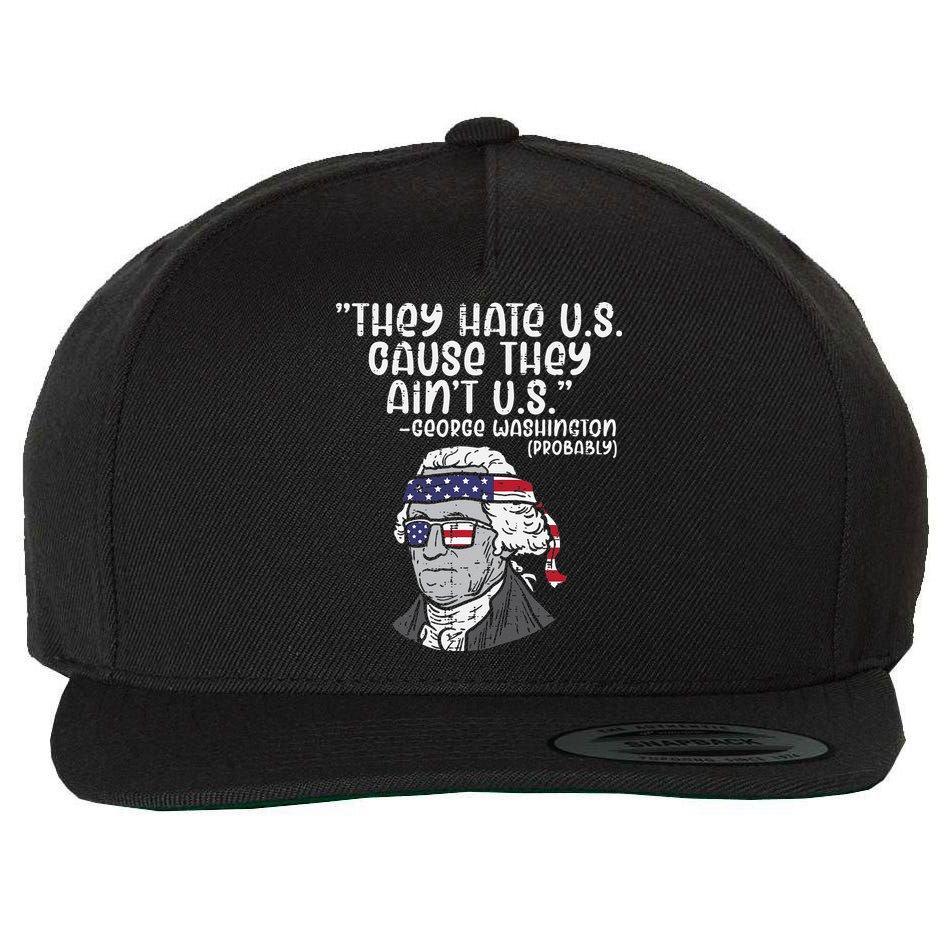They Hate US Cause Aint US George Washington 4th Of July Wool Snapback Cap