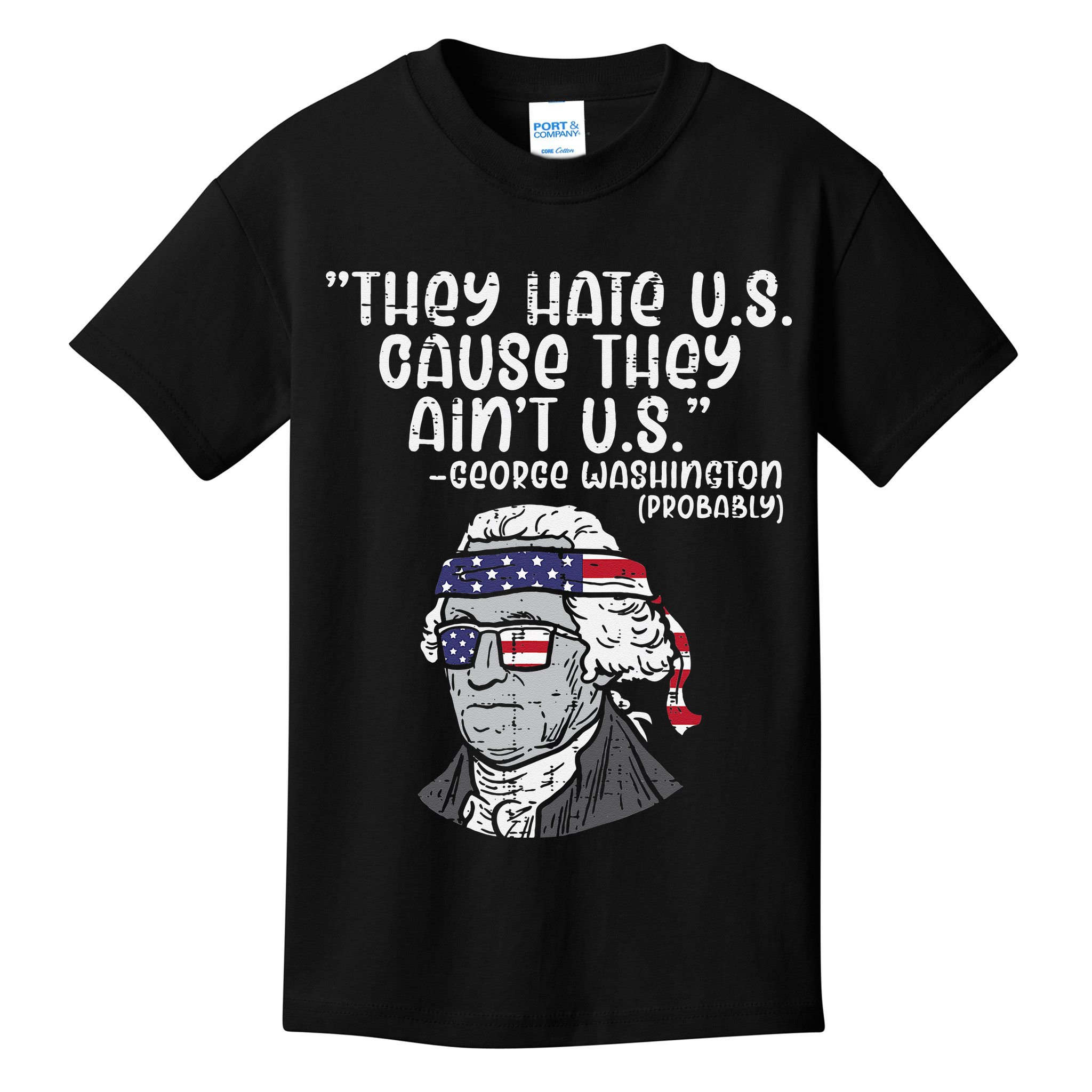 They Hate US Cause Aint US George Washington 4th Of July Kids T-Shirt