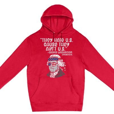 They Hate US Cause Aint US George Washington 4th Of July Premium Pullover Hoodie