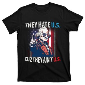 The Hate Us Cuz AinT Us Flag George Washington 4th Of July T-Shirt