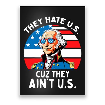 They Hate Us Cuz They AinT Us 4th Of July George Washington Poster