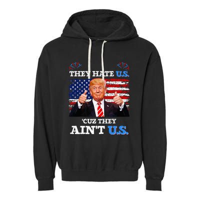 They Hate Us Cuz They AinT Us Usa Donald Trump Conservative Garment-Dyed Fleece Hoodie