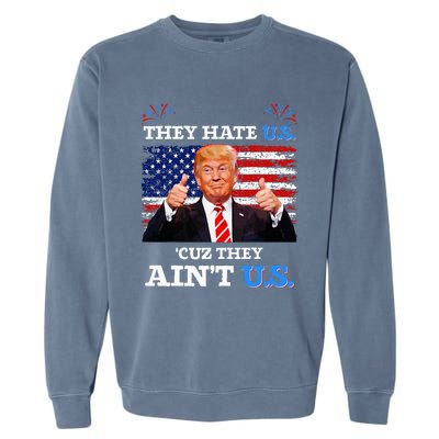 They Hate Us Cuz They AinT Us Usa Donald Trump Conservative Garment-Dyed Sweatshirt