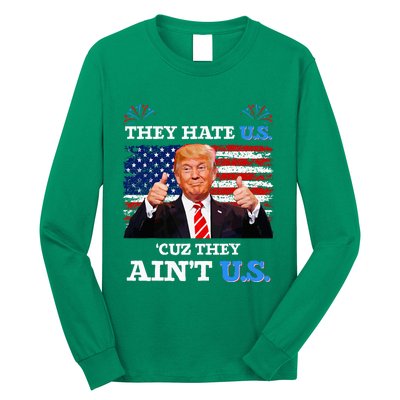 They Hate Us Cuz They AinT Us Usa Donald Trump Conservative Long Sleeve Shirt