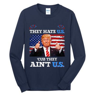 They Hate Us Cuz They AinT Us Usa Donald Trump Conservative Tall Long Sleeve T-Shirt