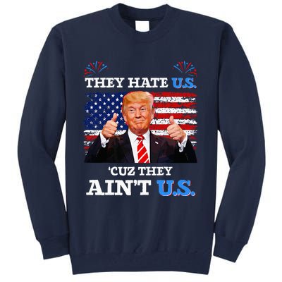 They Hate Us Cuz They AinT Us Usa Donald Trump Conservative Tall Sweatshirt