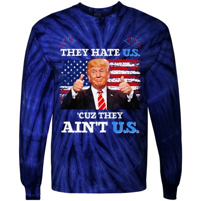 They Hate Us Cuz They AinT Us Usa Donald Trump Conservative Tie-Dye Long Sleeve Shirt