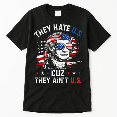 They Hate US Cuz They Ain't US George Washington 4th Of July Tall T-Shirt