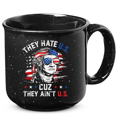 They Hate US Cuz They Ain't US George Washington 4th Of July 15oz Campfire Ceramic Mug