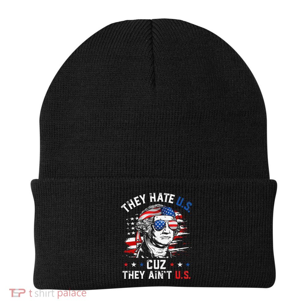 They Hate US Cuz They Ain't US George Washington 4th Of July Beanie