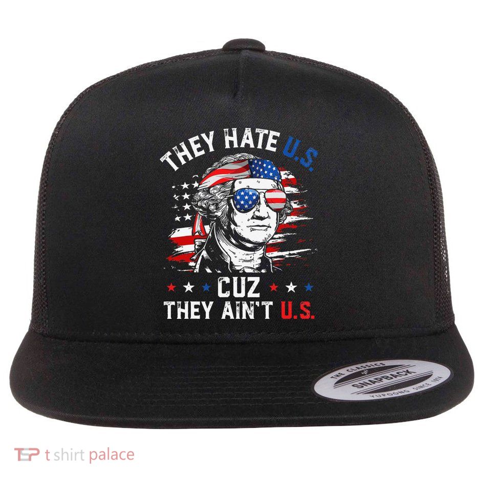 They Hate US Cuz They Ain't US George Washington 4th Of July Flatbill Hat