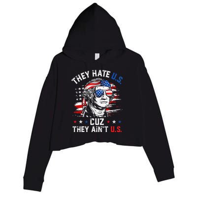 They Hate US Cuz They Ain't US George Washington 4th Of July Crop Fleece Hoodie