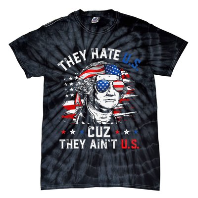 They Hate US Cuz They Ain't US George Washington 4th Of July Tie-Dye T-Shirt