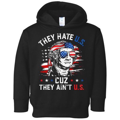 They Hate US Cuz They Ain't US George Washington 4th Of July Toddler Hoodie