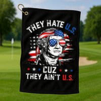 They Hate US Cuz They Ain't US George Washington 4th Of July Golf Towel