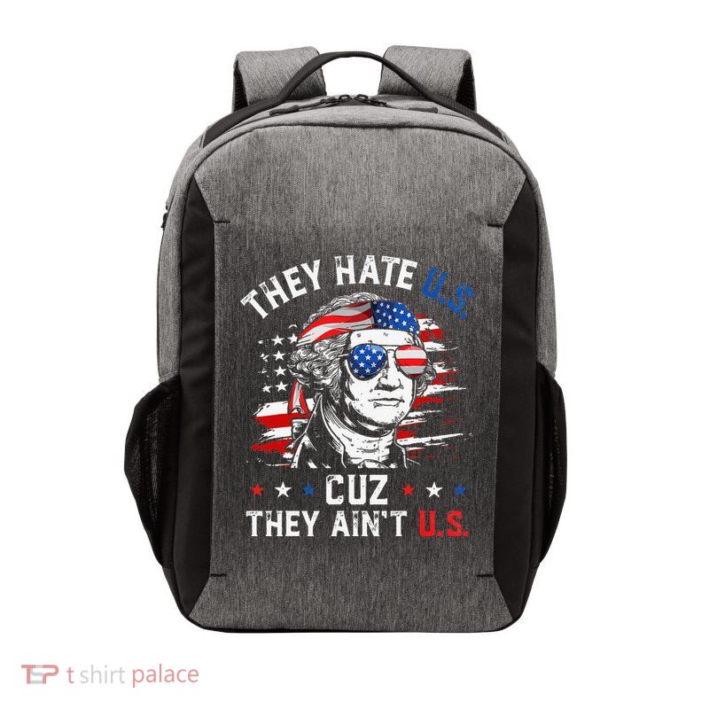 They Hate US Cuz They Ain't US George Washington 4th Of July Vector Backpack