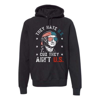 They Hate Us Cuz They AinT Us Funny 4th Of July Premium Hoodie