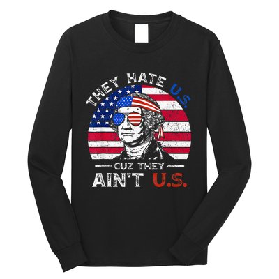 They Hate Us Cuz They AinT Us Funny 4th Of July Long Sleeve Shirt