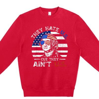 They Hate Us Cuz They AinT Us Funny 4th Of July Premium Crewneck Sweatshirt