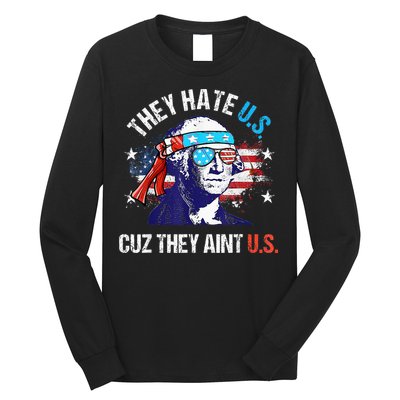They Hate Us Cuz They AinT Us Funny 4th Of July Long Sleeve Shirt